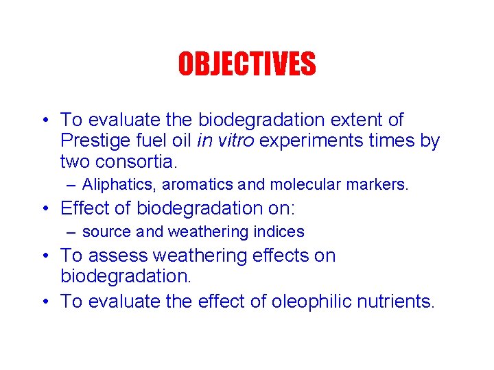 OBJECTIVES • To evaluate the biodegradation extent of Prestige fuel oil in vitro experiments