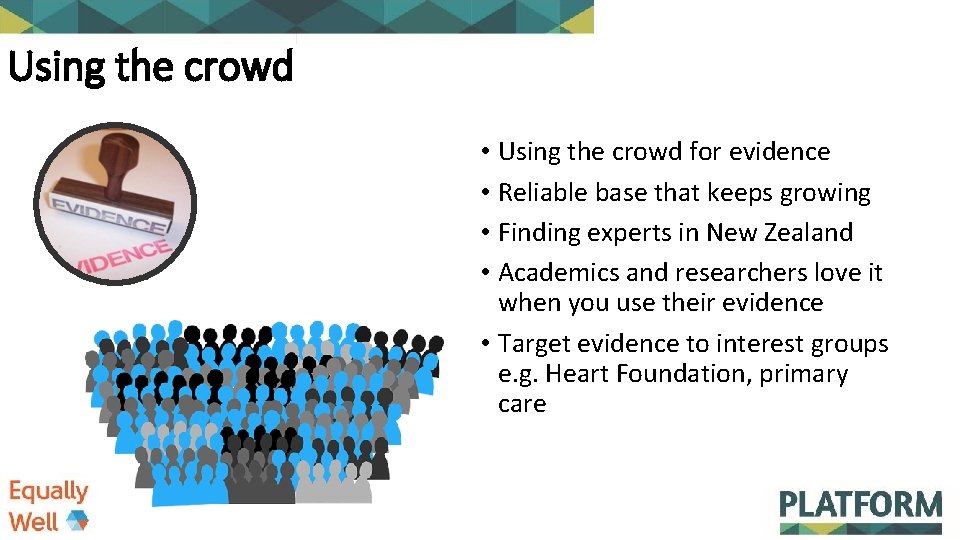 Using the crowd • Using the crowd for evidence • Reliable base that keeps