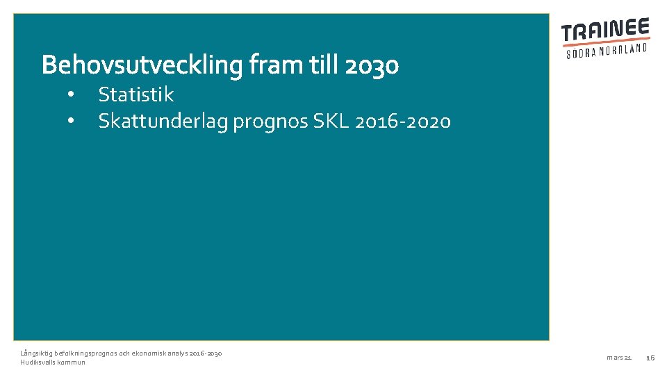 Behovsutveckling fram till 2030 • • Statistik Skattunderlag prognos SKL 2016 -2020 Långsiktig befolkningsprognos