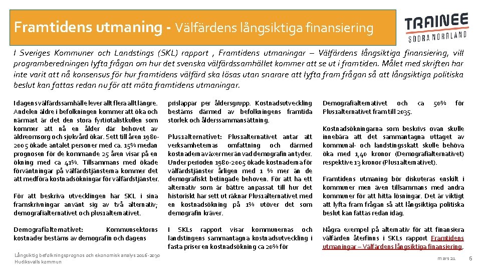 Framtidens utmaning - Välfärdens långsiktiga finansiering I Sveriges Kommuner och Landstings (SKL) rapport ,