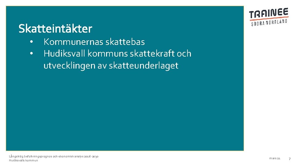 Skatteintäkter • • Kommunernas skattebas Hudiksvall kommuns skattekraft och utvecklingen av skatteunderlaget Långsiktig befolkningsprognos