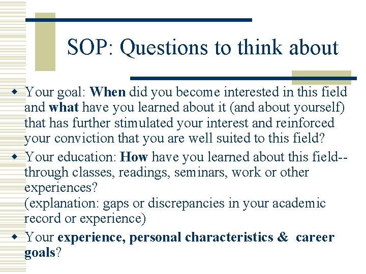 SOP: Questions to think about w Your goal: When did you become interested in