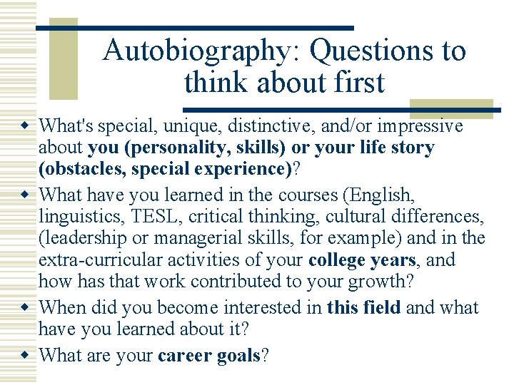 Autobiography: Questions to think about first w What's special, unique, distinctive, and/or impressive about