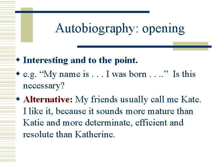 Autobiography: opening w Interesting and to the point. w e. g. “My name is.