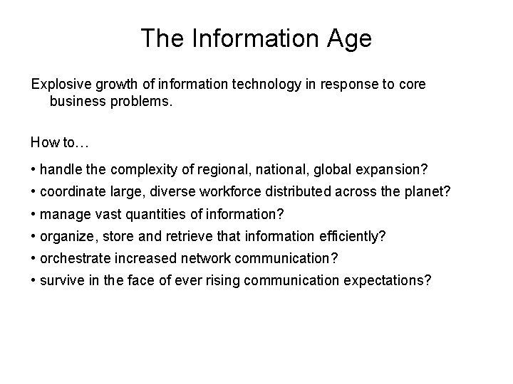The Information Age Explosive growth of information technology in response to core business problems.