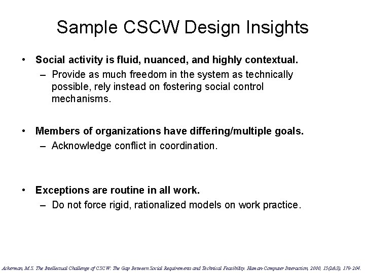 Sample CSCW Design Insights • Social activity is fluid, nuanced, and highly contextual. –