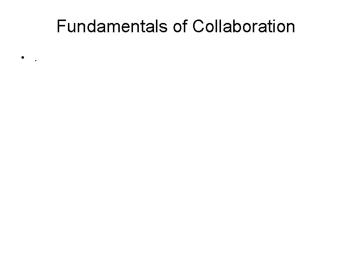 Fundamentals of Collaboration • . 