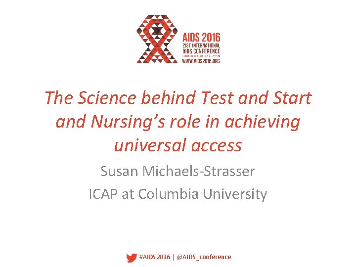 The Science behind Test and Start and Nursing’s role in achieving universal access Susan