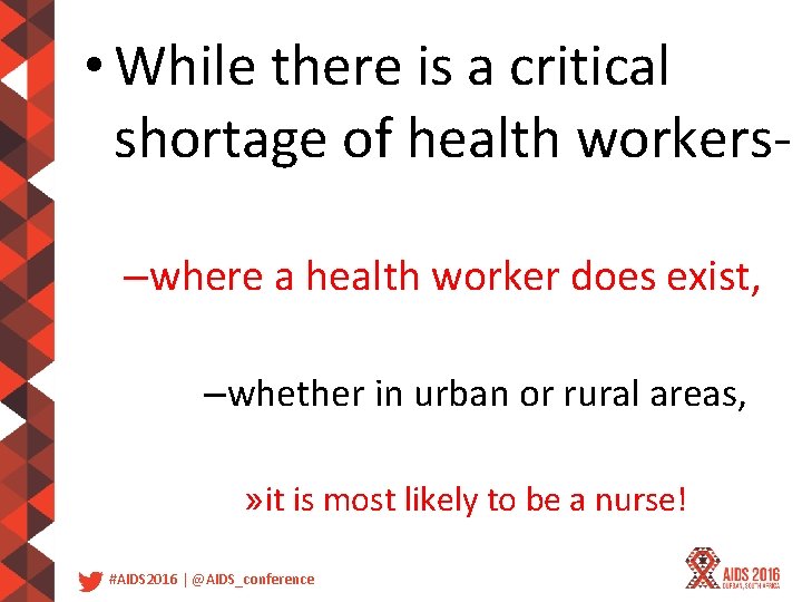  • While there is a critical shortage of health workers–where a health worker