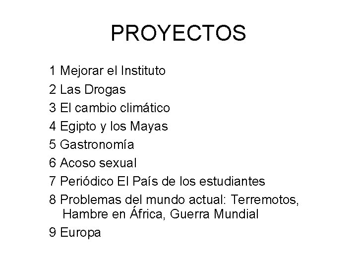 PROYECTOS 1 Mejorar el Instituto 2 Las Drogas 3 El cambio climático 4 Egipto