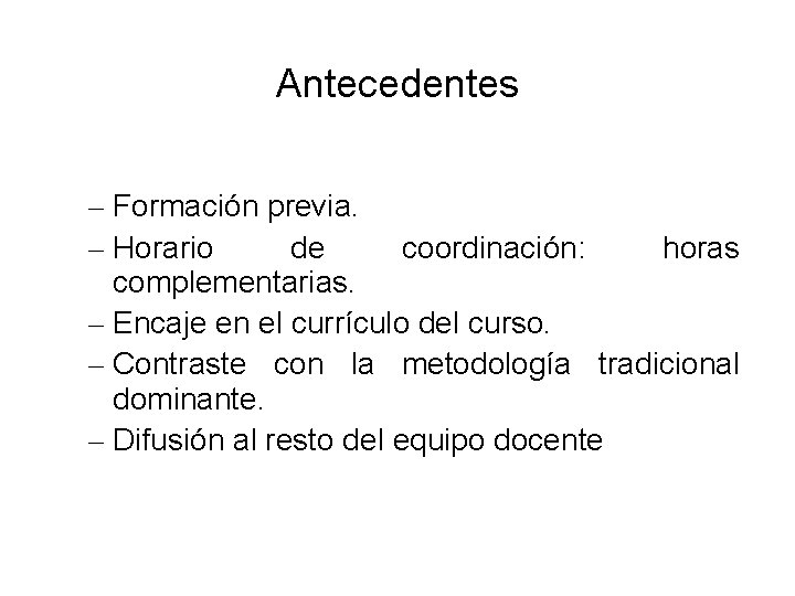 Antecedentes – Formación previa. – Horario de coordinación: horas complementarias. – Encaje en el