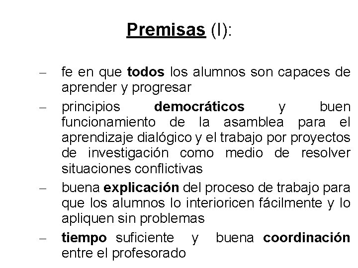 Premisas (I): – – fe en que todos los alumnos son capaces de aprender