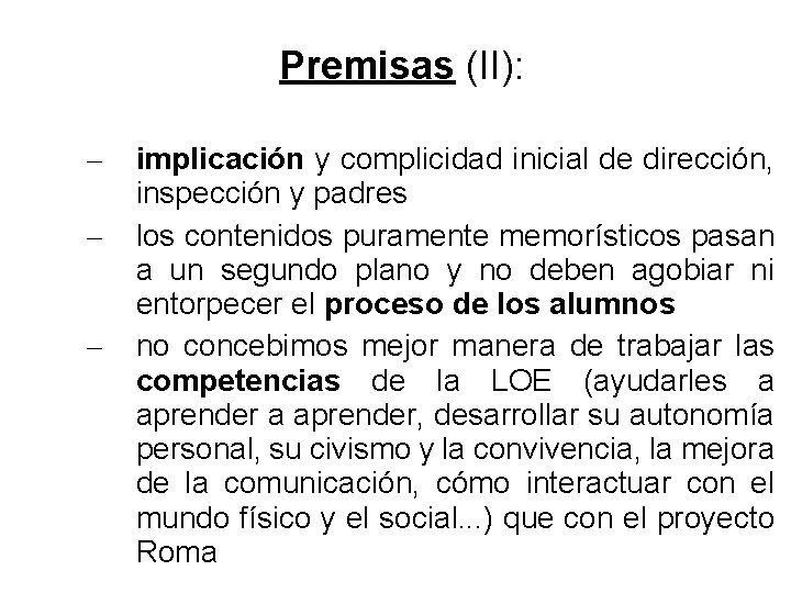 Premisas (II): – – – implicación y complicidad inicial de dirección, inspección y padres