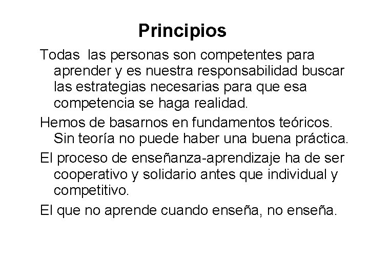 Principios Todas las personas son competentes para aprender y es nuestra responsabilidad buscar las