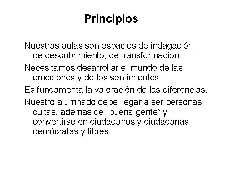 Principios Nuestras aulas son espacios de indagación, de descubrimiento, de transformación. Necesitamos desarrollar el