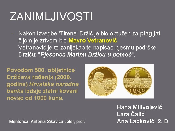 ZANIMLJIVOSTI Nakon izvedbe ‘Tirene’ Držić je bio optužen za plagijat čijom je žrtvom bio