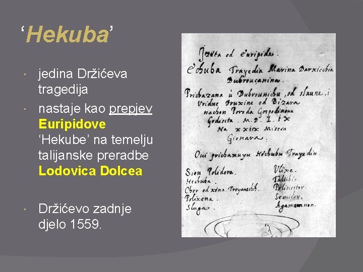 ‘Hekuba’ jedina Držićeva tragedija nastaje kao prepjev Euripidove ‘Hekube’ na temelju talijanske preradbe Lodovica