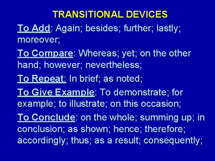 TRANSITIONAL DEVICES To Add: Again; besides; further; lastly; moreover; To Compare: Whereas; yet; on