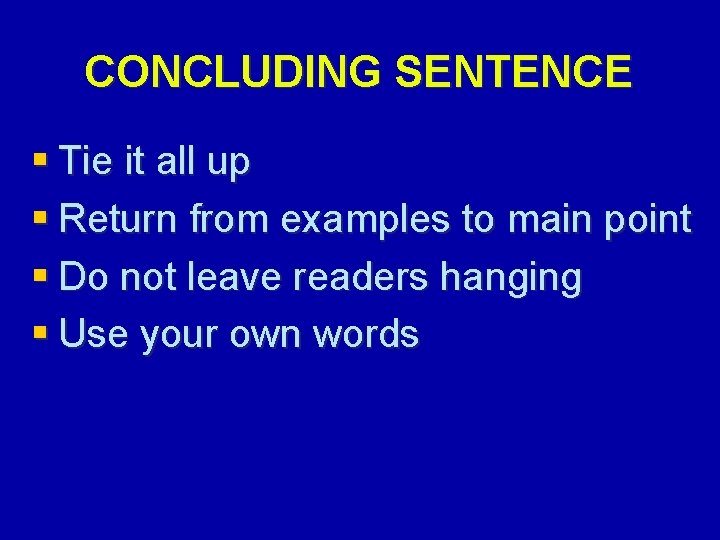 CONCLUDING SENTENCE § Tie it all up § Return from examples to main point