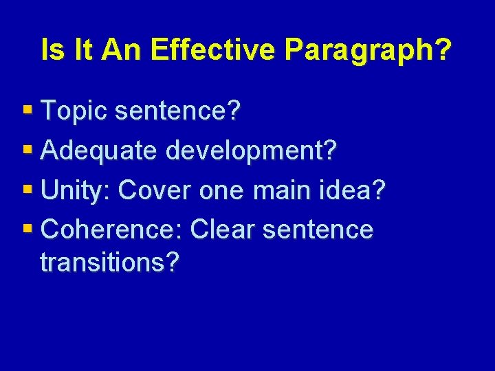 Is It An Effective Paragraph? § Topic sentence? § Adequate development? § Unity: Cover