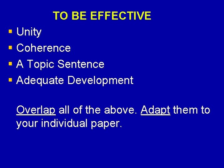 TO BE EFFECTIVE § Unity § Coherence § A Topic Sentence § Adequate Development