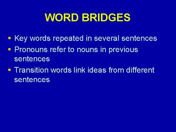 WORD BRIDGES § Key words repeated in several sentences § Pronouns refer to nouns