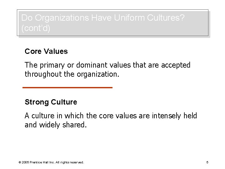 Do Organizations Have Uniform Cultures? (cont’d) Core Values The primary or dominant values that