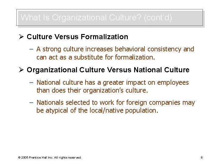 What Is Organizational Culture? (cont’d) Ø Culture Versus Formalization – A strong culture increases