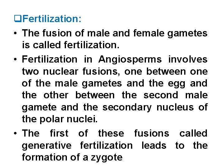 q. Fertilization: • The fusion of male and female gametes is called fertilization. •