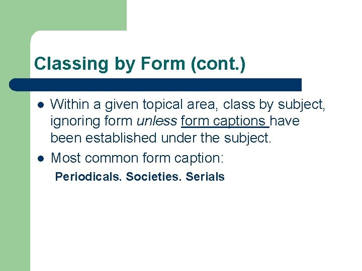 Classing by Form (cont. ) l l Within a given topical area, class by