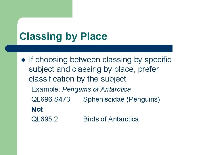 Classing by Place l If choosing between classing by specific subject and classing by