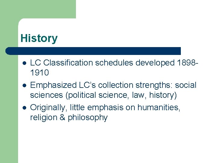 History l l l LC Classification schedules developed 18981910 Emphasized LC’s collection strengths: social