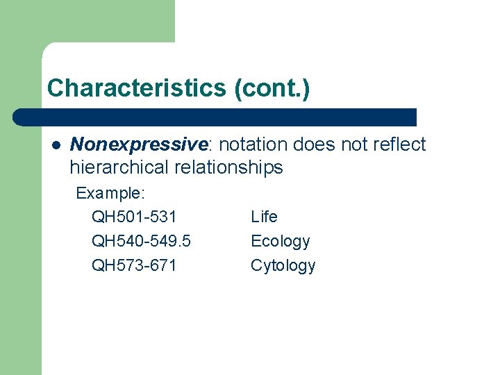 Characteristics (cont. ) l Nonexpressive: notation does not reflect hierarchical relationships Example: QH 501