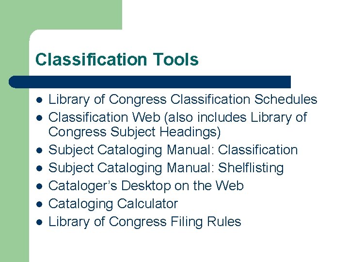 Classification Tools l l l l Library of Congress Classification Schedules Classification Web (also