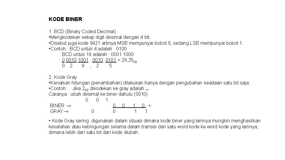 KODE BINER 1. BCD (Binary Coded Decimal) • Mengkodekan setiap digit desimal dengan 4