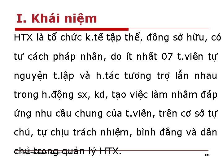 I. Khái niệm HTX là tổ chức k. tế tập thể, đồng sở hữu,