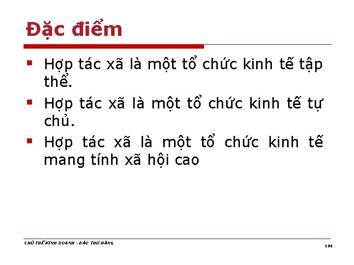Đặc điểm § Hợp tác xã là một tổ chức kinh tế tập thể.