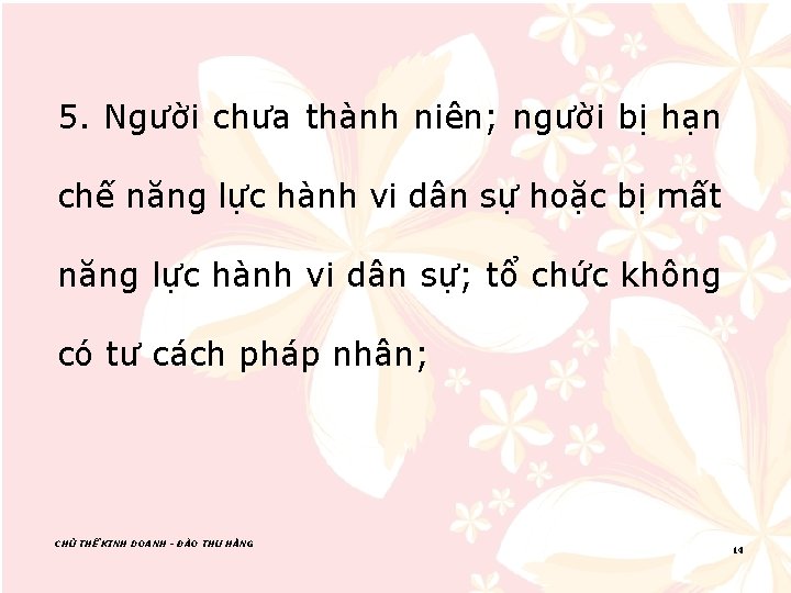 5. Người chưa thành niên; người bị hạn chế năng lực hành vi dân