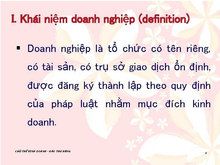 I. Khái niệm doanh nghiệp (definition) § Doanh nghiệp là tổ chức có tên