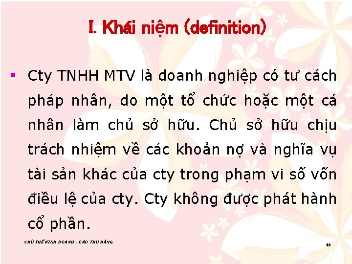 I. Khái niệm (definition) § Cty TNHH MTV là doanh nghiệp có tư cách