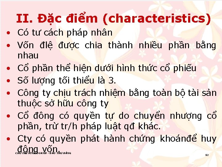II. Đặc điểm (characteristics) • Có tư cách pháp nhân • Vốn đlệ được