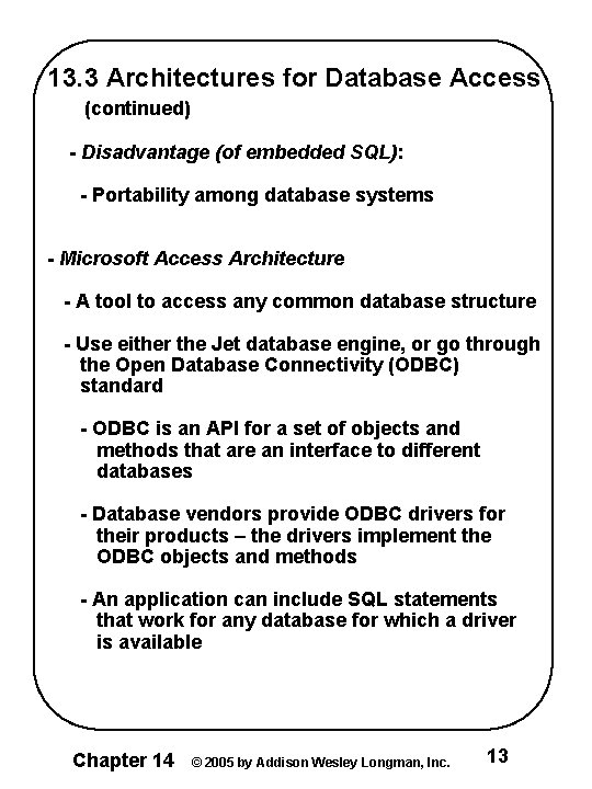 13. 3 Architectures for Database Access (continued) - Disadvantage (of embedded SQL): - Portability 13. 3 Architectures for Database Access (continued) - Disadvantage (of embedded SQL): - Portability