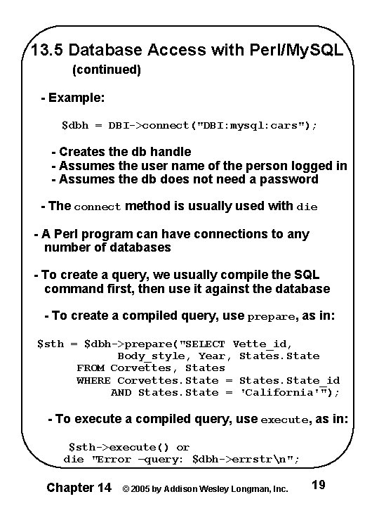 13. 5 Database Access with Perl/My. SQL (continued) - Example: $dbh = DBI->connect("DBI: mysql: 13. 5 Database Access with Perl/My. SQL (continued) - Example: $dbh = DBI->connect("DBI: mysql: