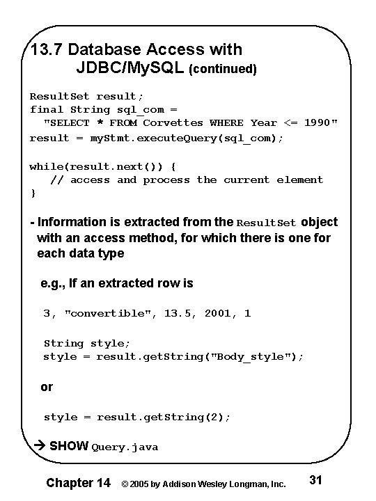 13. 7 Database Access with JDBC/My. SQL (continued) Result. Set result; final String sql_com 13. 7 Database Access with JDBC/My. SQL (continued) Result. Set result; final String sql_com