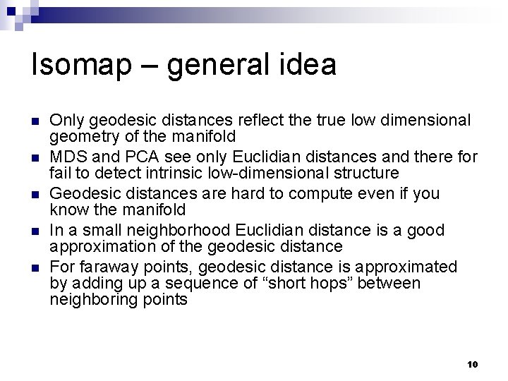 Isomap – general idea n n n Only geodesic distances reflect the true low