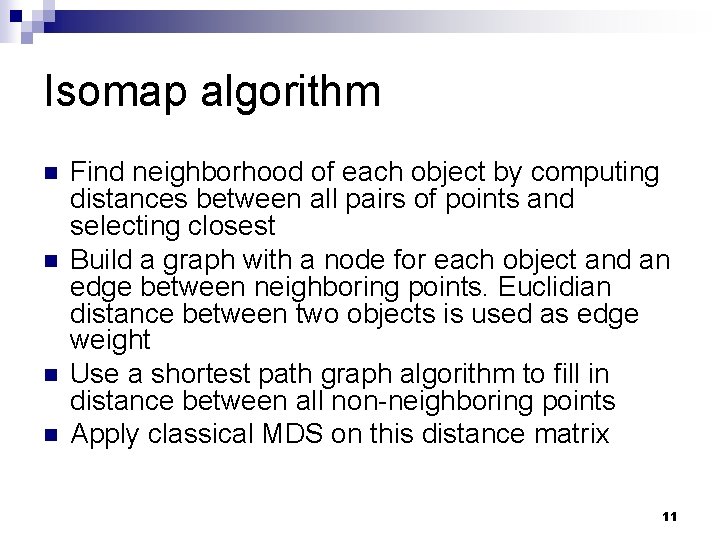 Isomap algorithm n n Find neighborhood of each object by computing distances between all