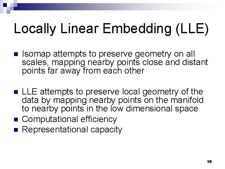 Locally Linear Embedding (LLE) n Isomap attempts to preserve geometry on all scales, mapping