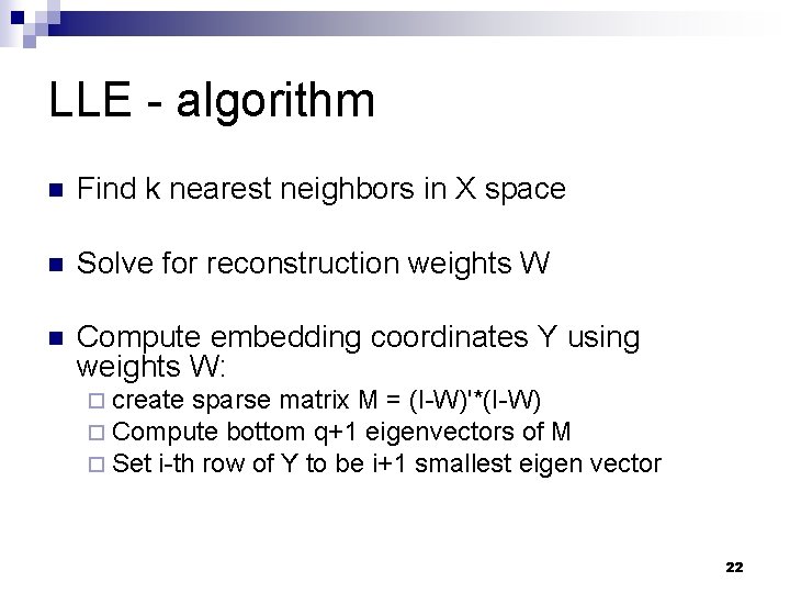 LLE - algorithm n Find k nearest neighbors in X space n Solve for