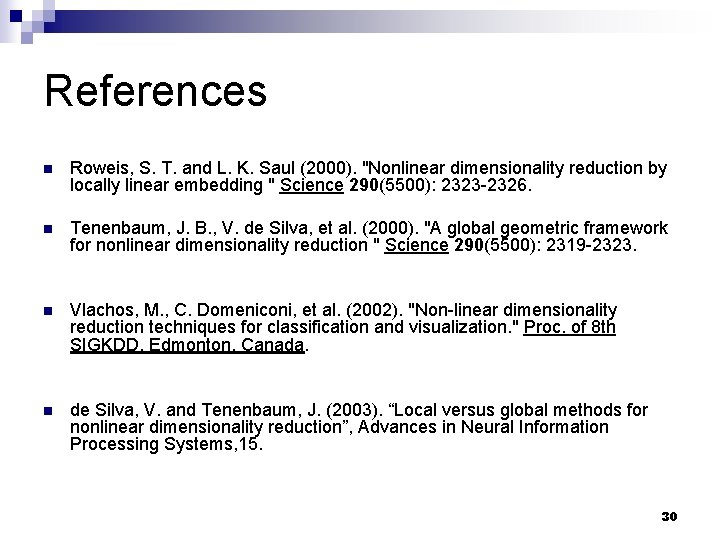 References n Roweis, S. T. and L. K. Saul (2000). "Nonlinear dimensionality reduction by