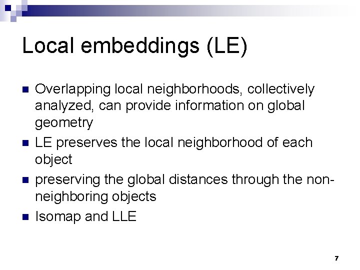 Local embeddings (LE) n n Overlapping local neighborhoods, collectively analyzed, can provide information on